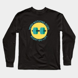 When Nothing Goes Right Go Lift | Workout Pun Long Sleeve T-Shirt